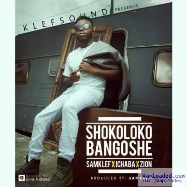 Samklef - Shokolokobangoshe ft. Ichaba & Zion